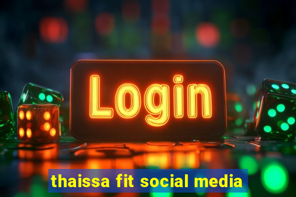 thaissa fit social media